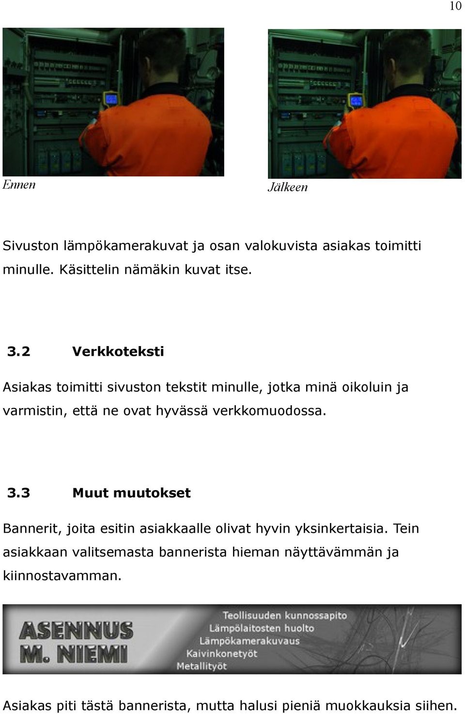 verkkomuodossa. 3.3 Muut muutokset Bannerit, joita esitin asiakkaalle olivat hyvin yksinkertaisia.