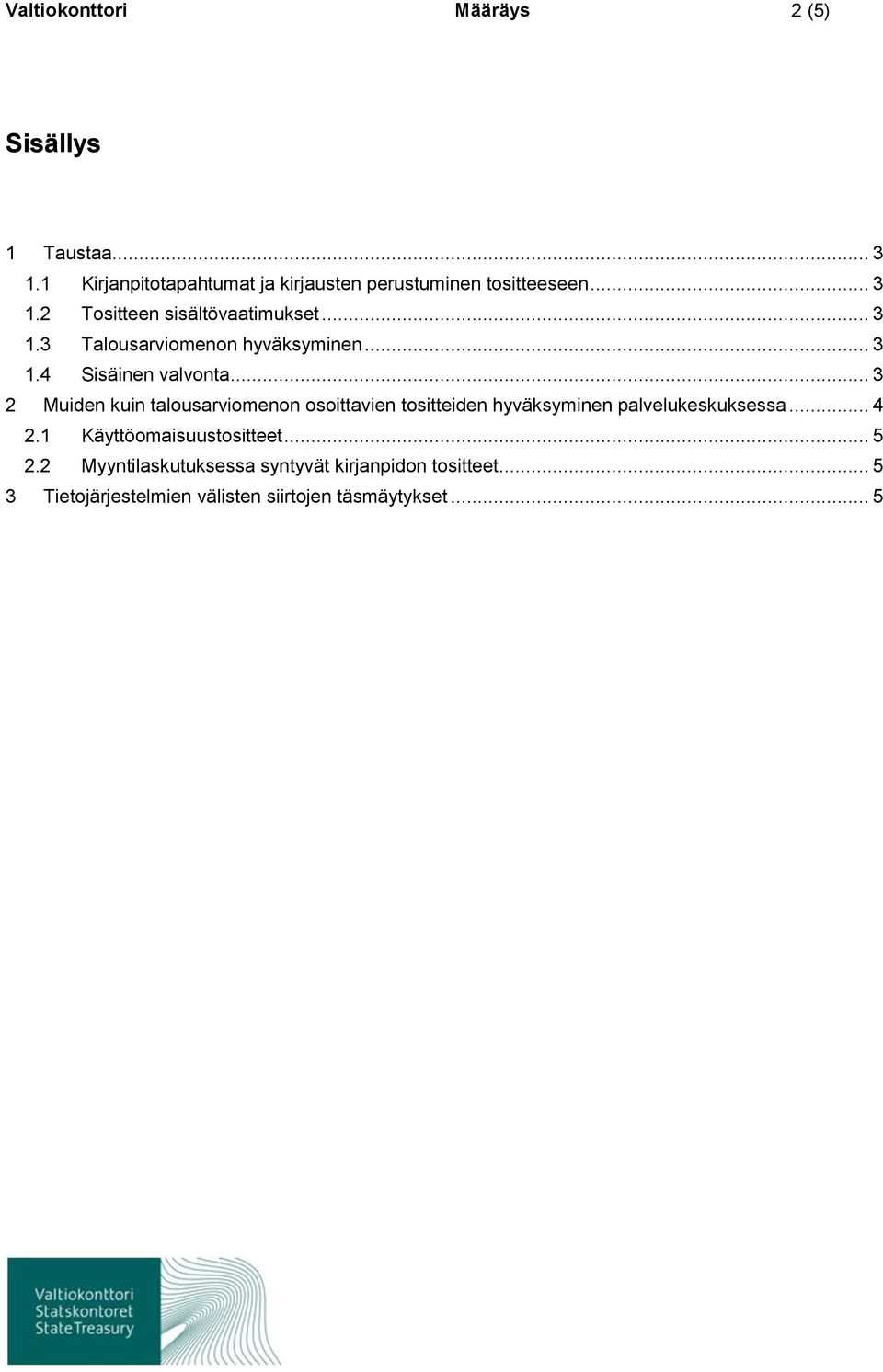 .. 3 2 Muiden kuin talousarviomenon osoittavien tositteiden hyväksyminen palvelukeskuksessa... 4 2.