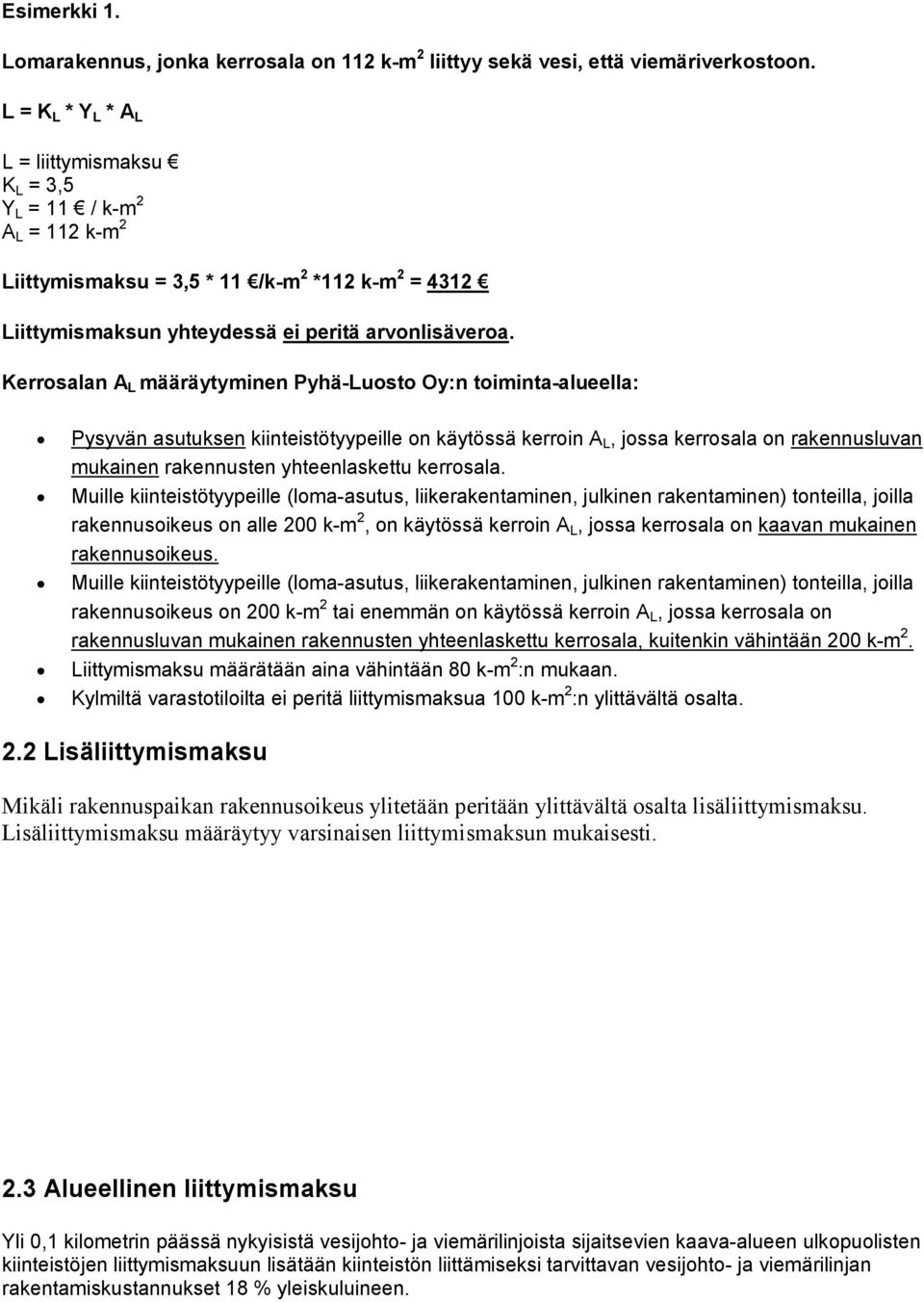 Kerrosalan A L määräytyminen Pyhä-Luosto Oy:n toiminta-alueella: Pysyvän asutuksen kiinteistötyypeille on käytössä kerroin A L, jossa kerrosala on rakennusluvan mukainen rakennusten yhteenlaskettu