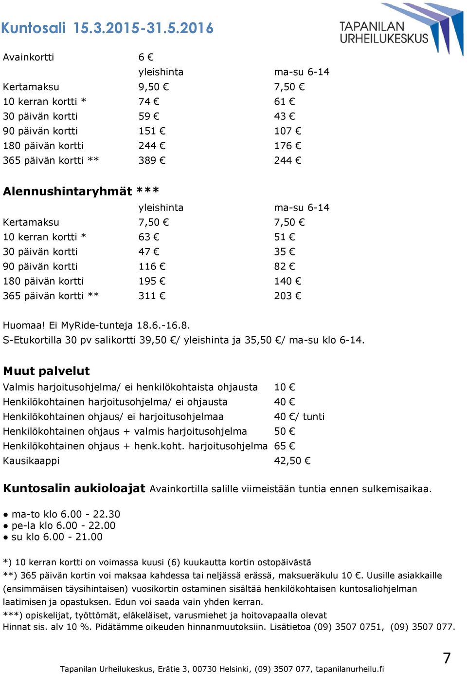 31.5.2016 Avainkortti 6 yleishinta ma- 6-14 Kertamak 9,50 7,50 10 kerran kortti * 74 61 30 päivän kortti 59 43 90 päivän kortti 151 107 180 päivän kortti 244 176 365 päivän kortti ** 389 244