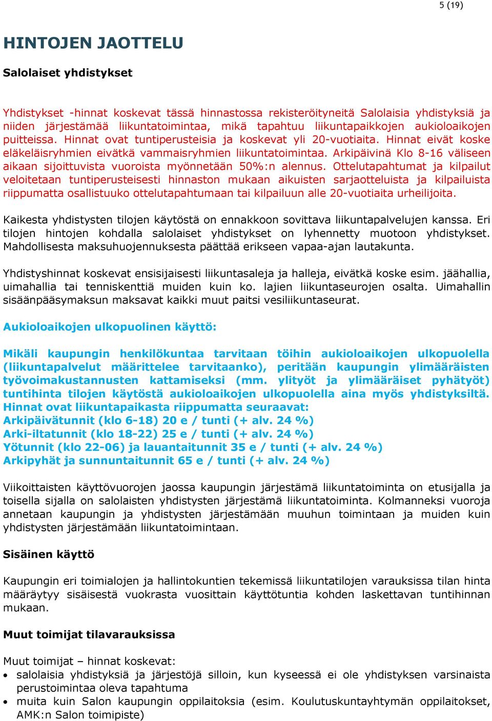 Arkipäivinä Klo 8-16 väliseen aikaan sijoittuvista vuoroista myönnetään 50%:n alennus.