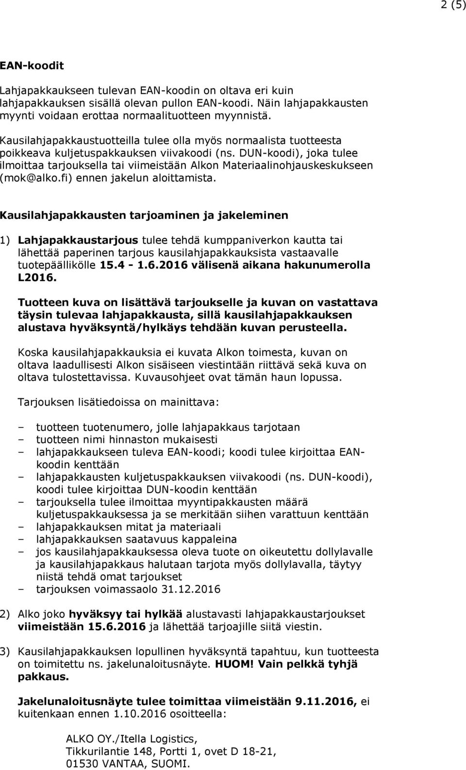 DUN-koodi), joka tulee ilmoittaa tarjouksella tai viimeistään Alkon Materiaalinohjauskeskukseen (mok@alko.fi) ennen jakelun aloittamista.