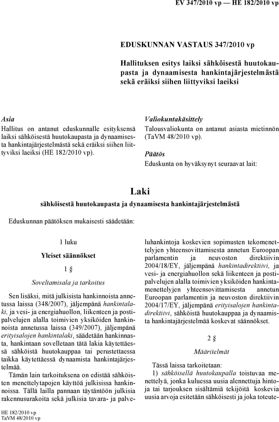 Valiokuntakäsittely Talousvaliokunta on antanut asiasta mietinnön (TaVM 48/2010 vp).