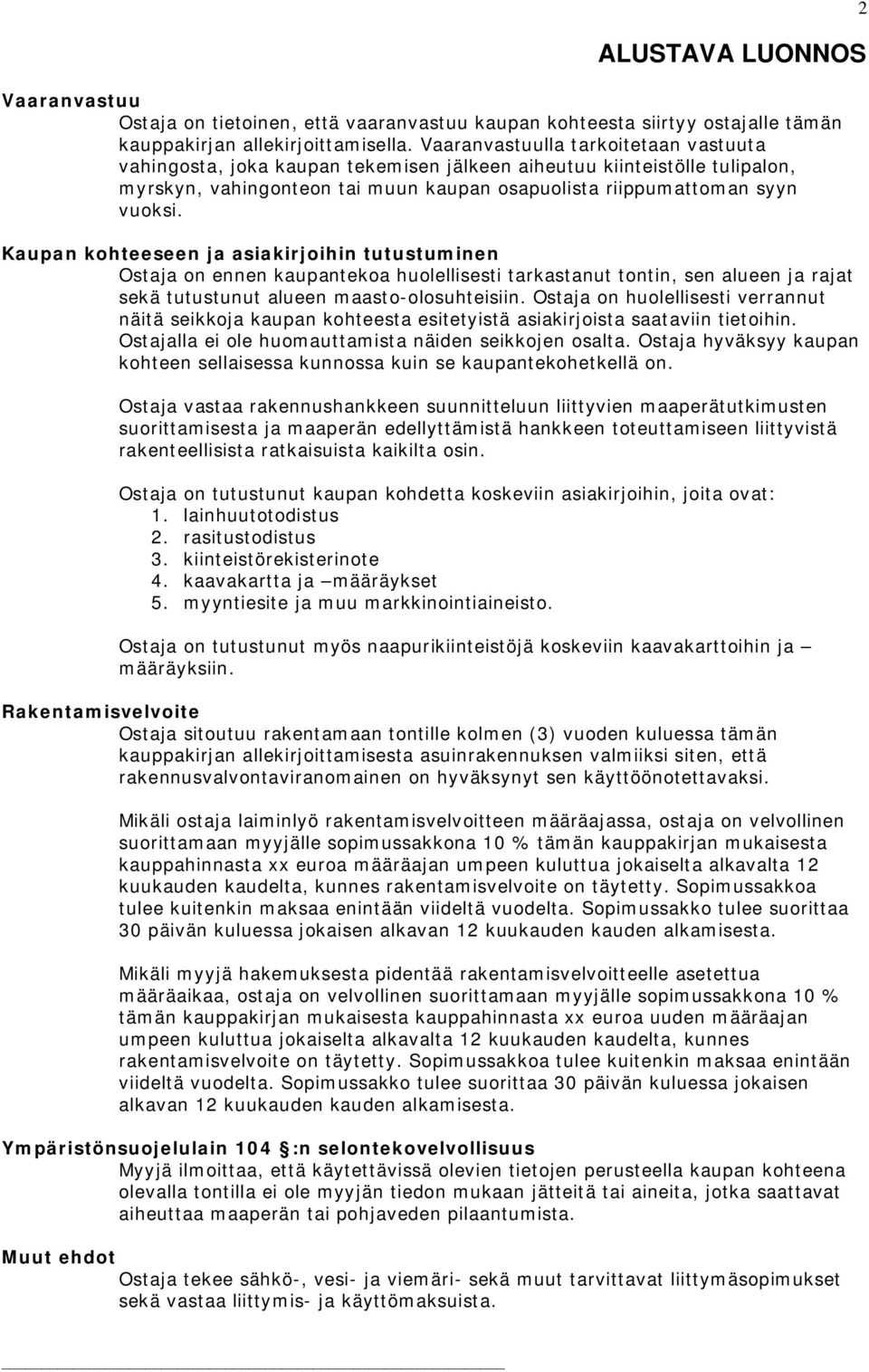 Kaupan ohteeseen ja asarjohn tutustumnen Ostaja on ennen aupanteoa huolellsest tarastanut tontn, sen alueen ja raj seä tutustunut alueen maasto-olosuhtesn.