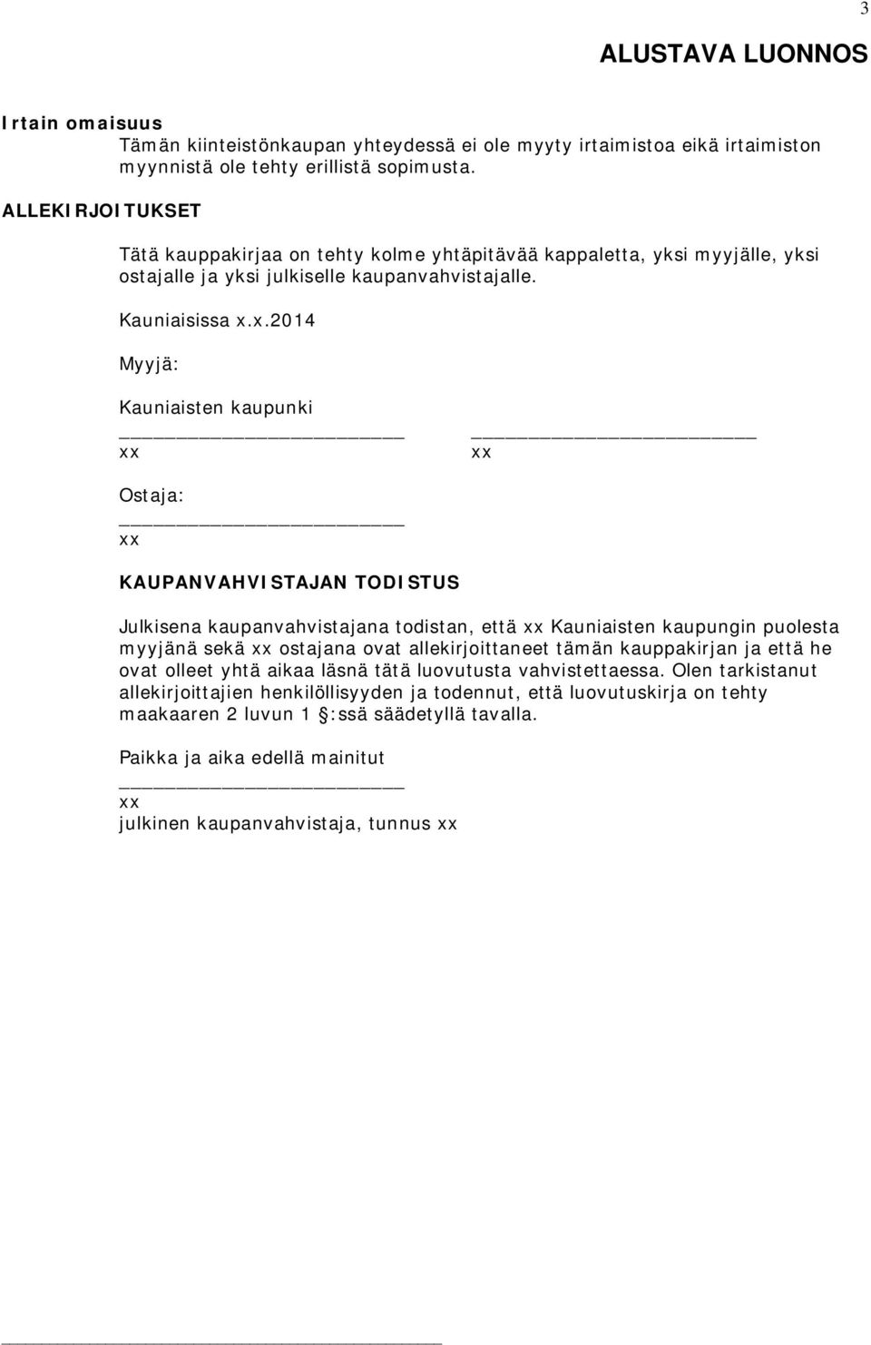 x.2014 Myyjä Kaunasten aupun xx xx Ostaja xx KAUPANVAHVISTAJAN TODISTUS Julsena aupanvahvstajana todstan, että xx Kaunasten aupungn puolesta myyjänä seä xx ostajana ov