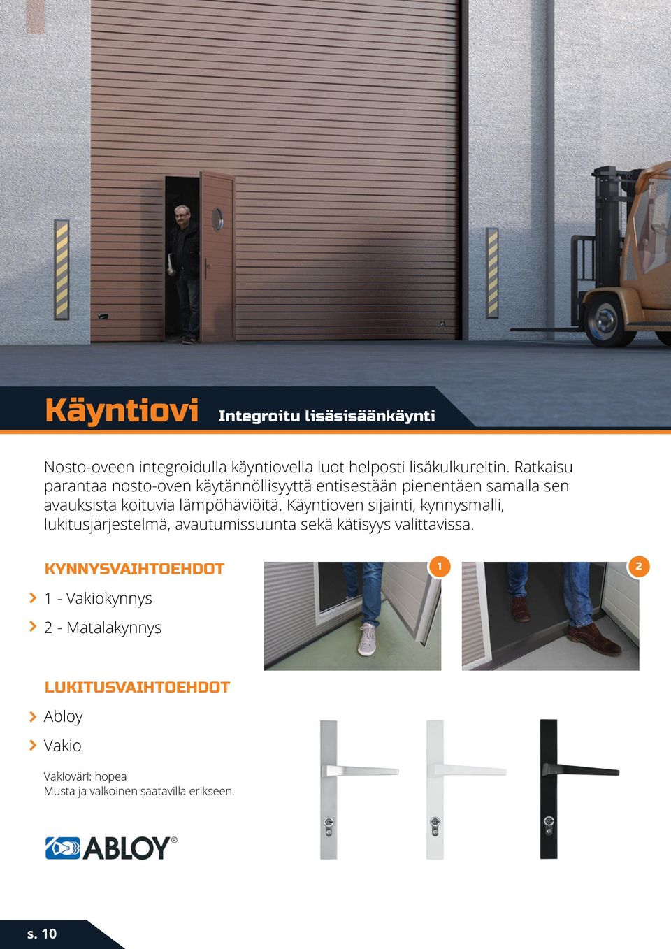 Käyntioven sijainti, kynnysmalli, lukitusjärjestelmä, avautumissuunta sekä kätisyys valittavissa.