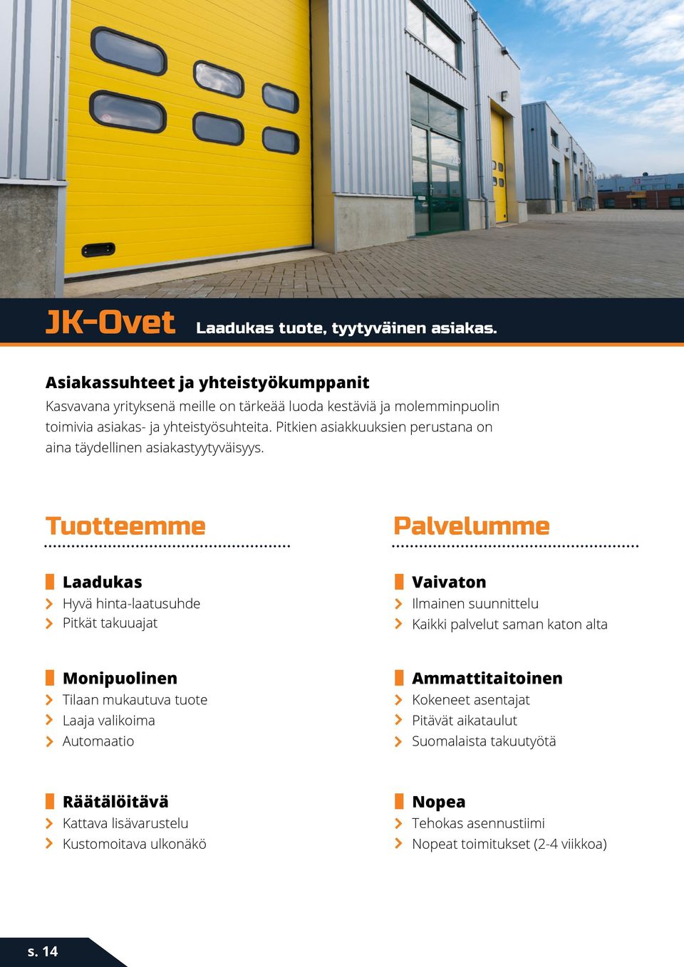 Pitkien asiakkuuksien perustana on aina täydellinen asiakastyytyväisyys.