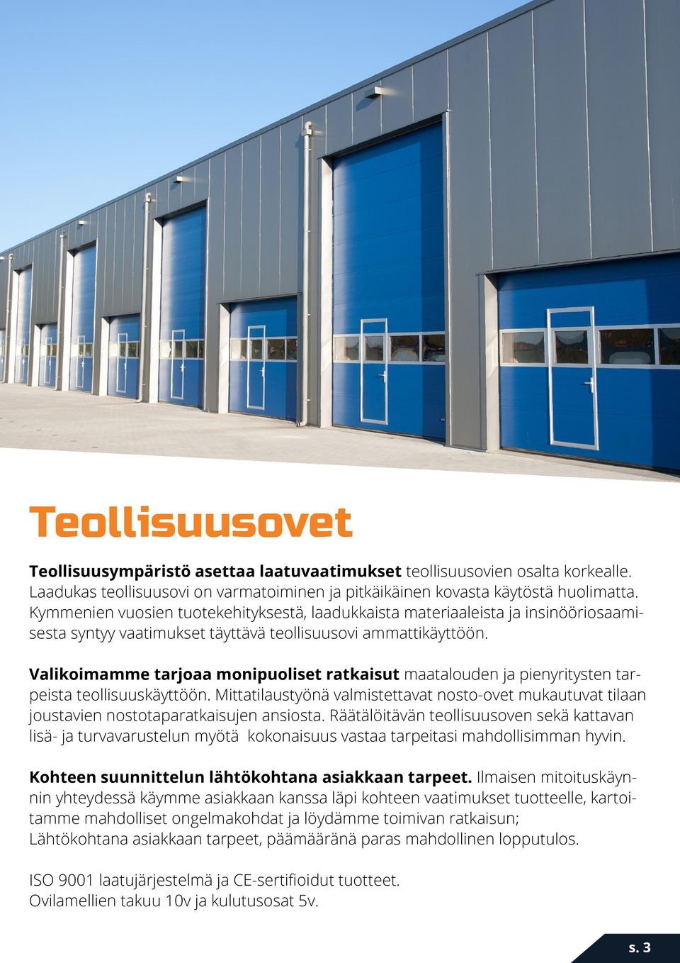 Valikoimamme tarjoaa monipuoliset ratkaisut maatalouden ja pienyritysten tarpeista teollisuuskäyttöön.