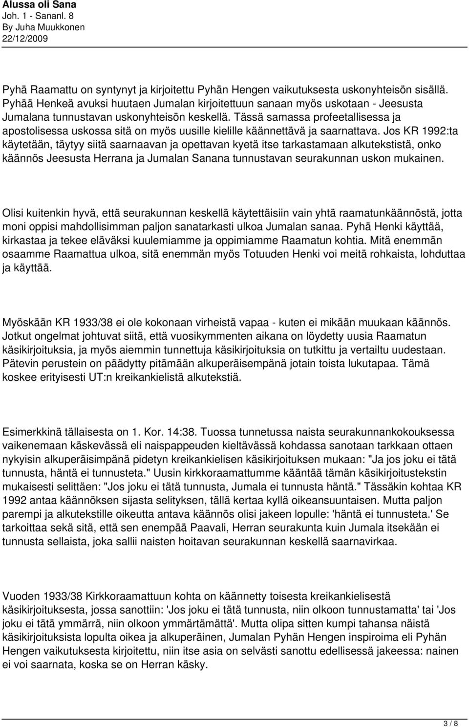 Tässä samassa profeetallisessa ja apostolisessa uskossa sitä on myös uusille kielille käännettävä ja saarnattava.