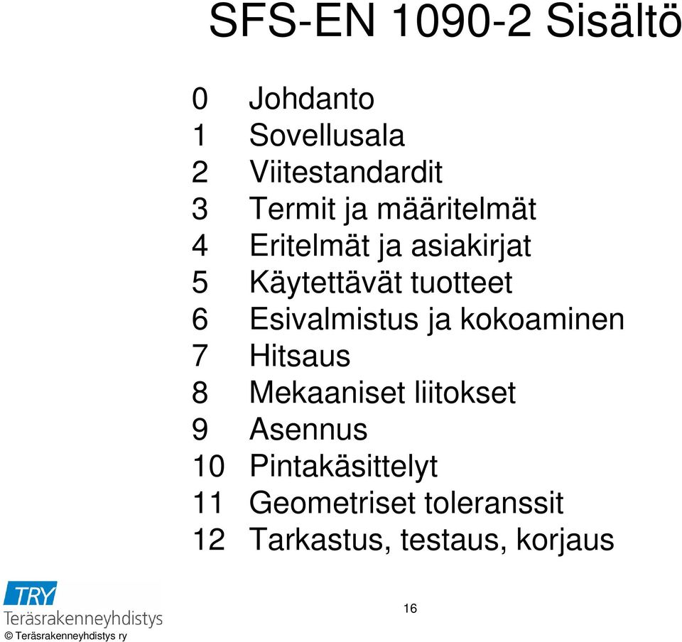 Esivalmistus ja kokoaminen 7 Hitsaus 8 Mekaaniset liitokset 9 Asennus 10