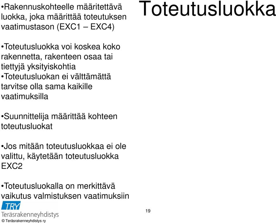 välttämättä tarvitse olla sama kaikille vaatimuksilla Suunnittelija määrittää kohteen toteutusluokat Jos mitään