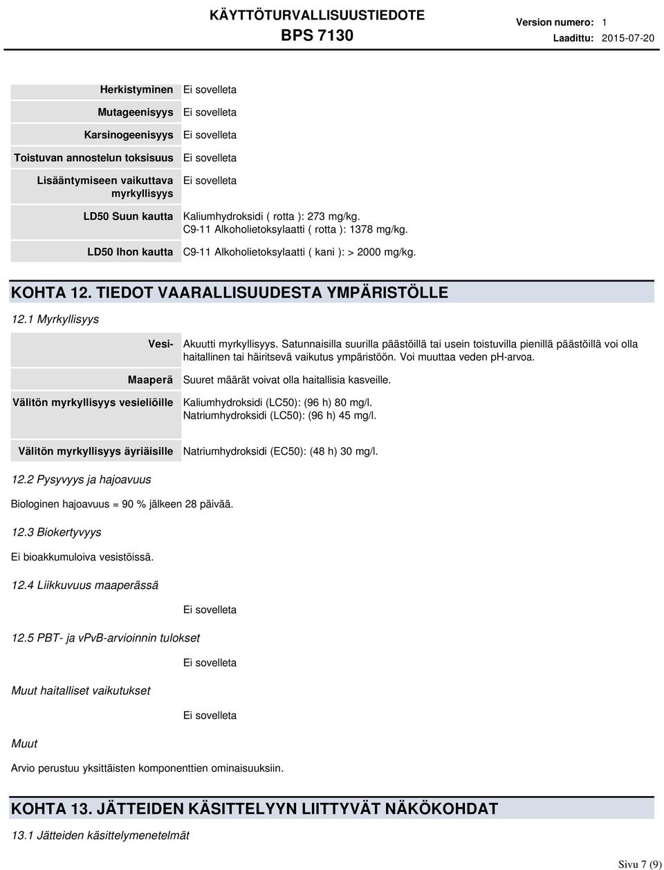 1 Myrkyllisyys Vesi- Maaperä Välitön myrkyllisyys vesieliöille Akuutti myrkyllisyys.