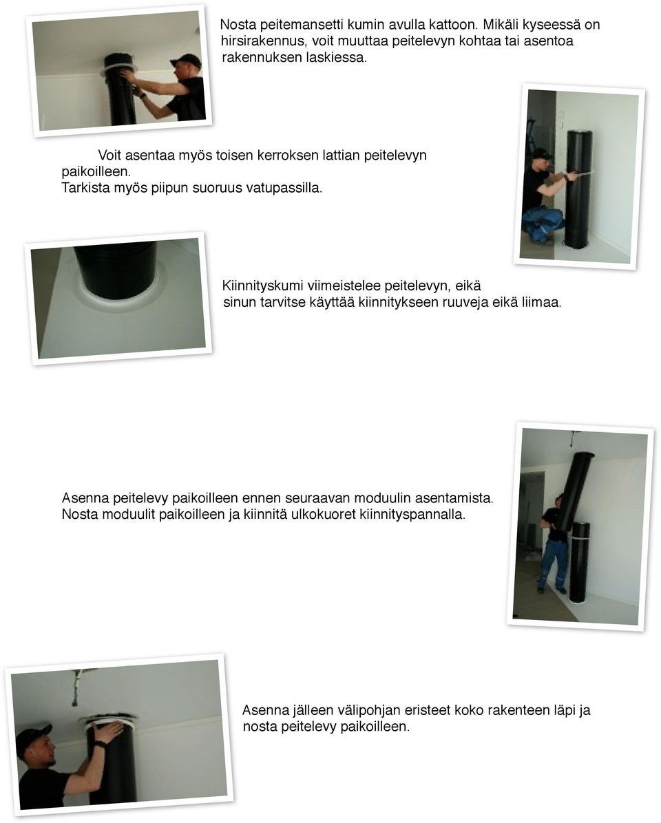 Kiinnityskumi viimeistelee peitelevyn, eikä sinun tarvitse käyttää kiinnitykseen ruuveja eikä liimaa.