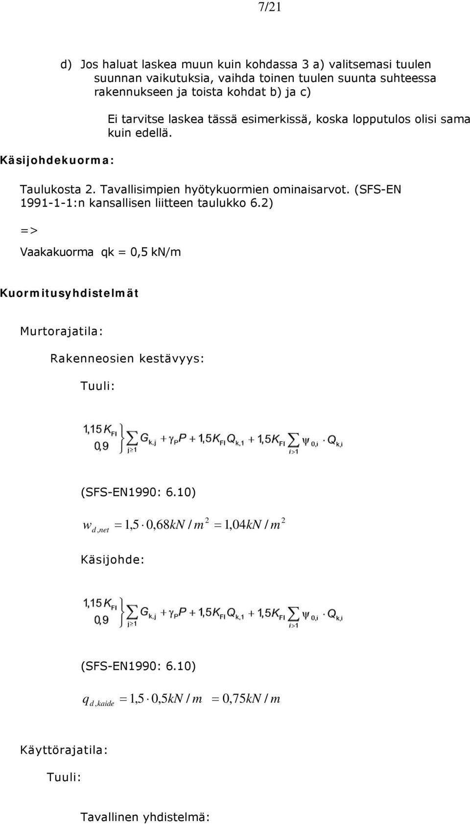 Tavallisimpien hyötykurmien minaisarvt. (SFS-EN 1991-1-1:n kansallisen liitteen taulukk 6.