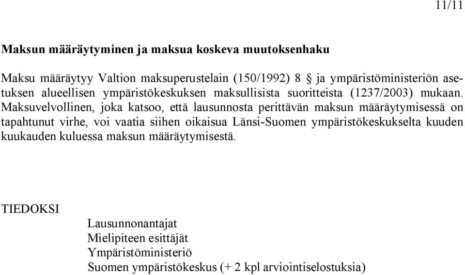 Maksuvelvollinen, joka katsoo, että lausunnosta perittävän maksun määräytymisessä on tapahtunut virhe, voi vaatia siihen oikaisua Länsi