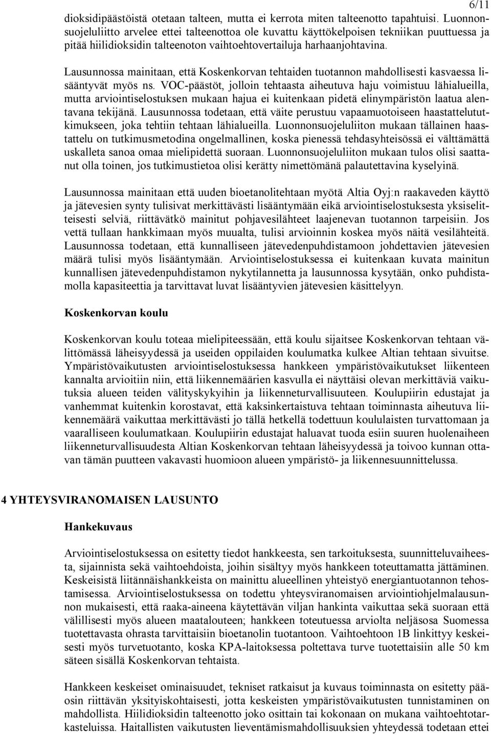 Lausunnossa mainitaan, että Koskenkorvan tehtaiden tuotannon mahdollisesti kasvaessa lisääntyvät myös ns.