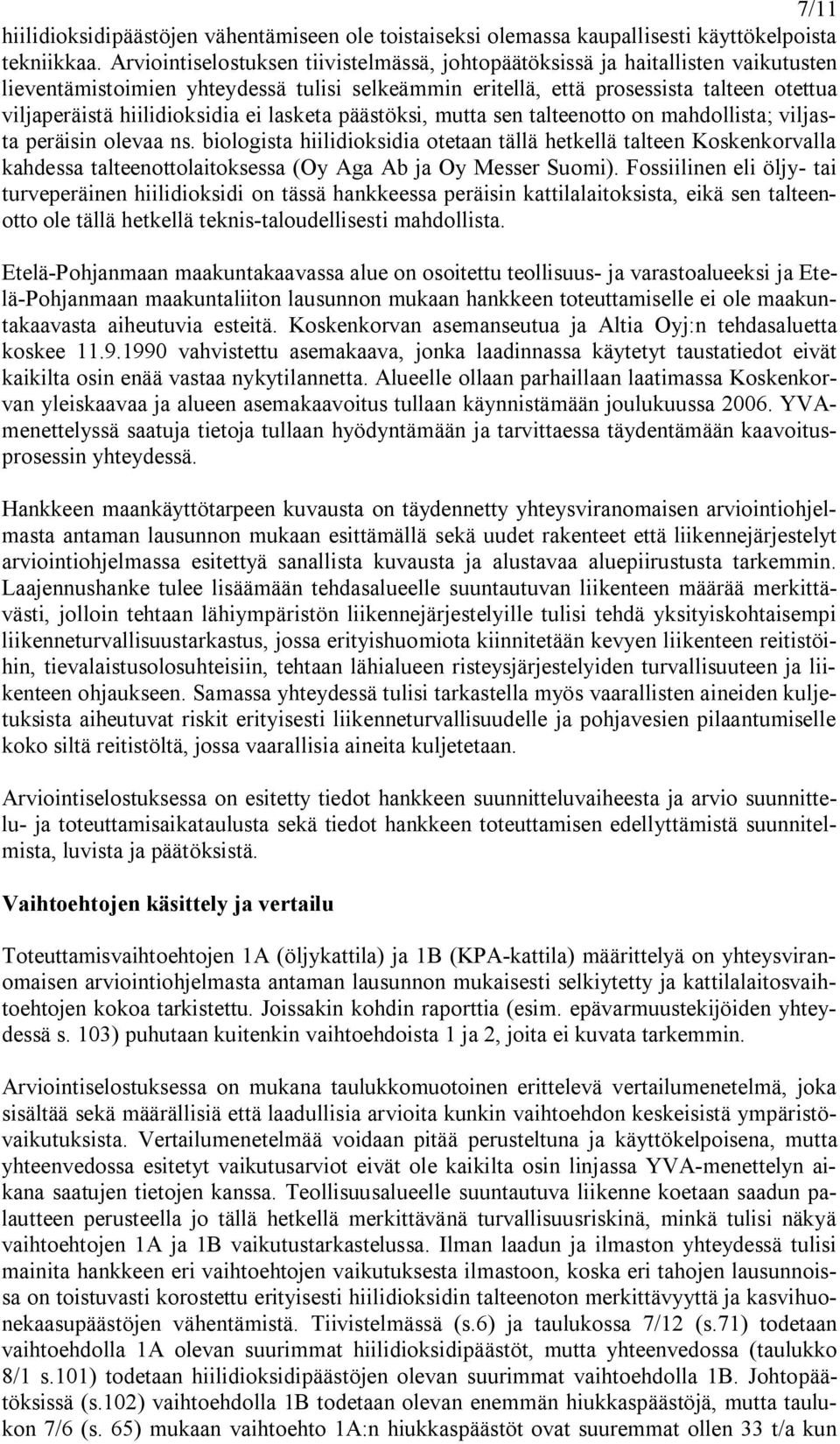 hiilidioksidia ei lasketa päästöksi, mutta sen talteenotto on mahdollista; viljasta peräisin olevaa ns.