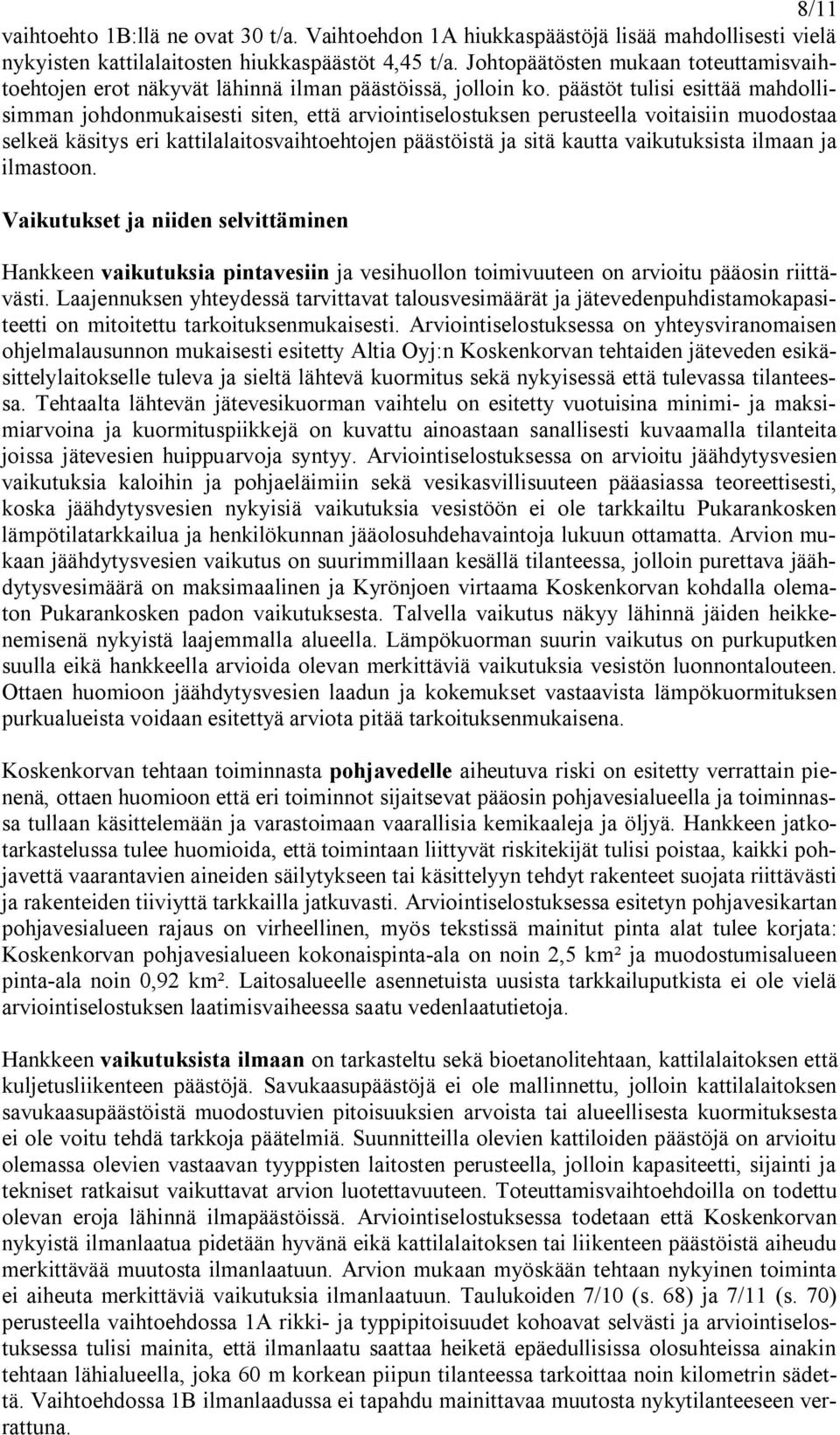 päästöt tulisi esittää mahdollisimman johdonmukaisesti siten, että arviointiselostuksen perusteella voitaisiin muodostaa selkeä käsitys eri kattilalaitosvaihtoehtojen päästöistä ja sitä kautta