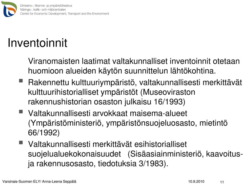 16/1993) Valtakunnallisesti arvokkaat maisema-alueet (Ympäristöministeriö, ympäristönsuojeluosasto, mietintö 66/1992) Valtakunnallisesti