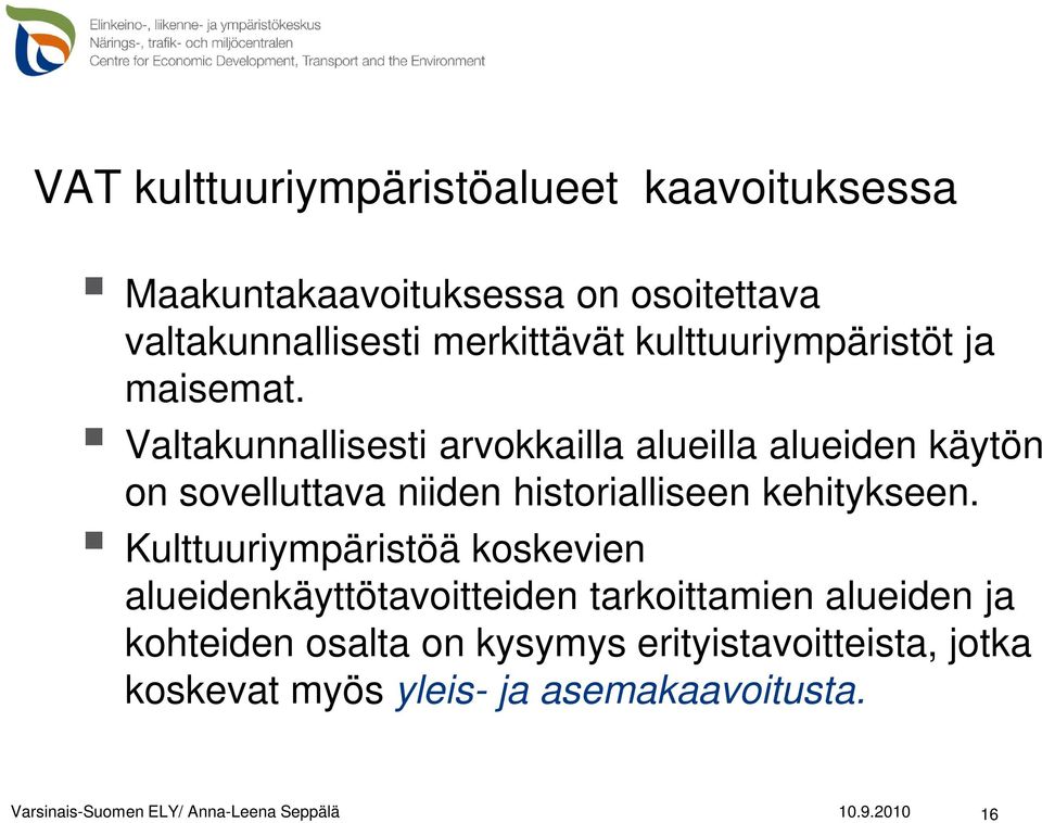 Valtakunnallisesti arvokkailla alueilla alueiden käytön on sovelluttava niiden historialliseen kehitykseen.