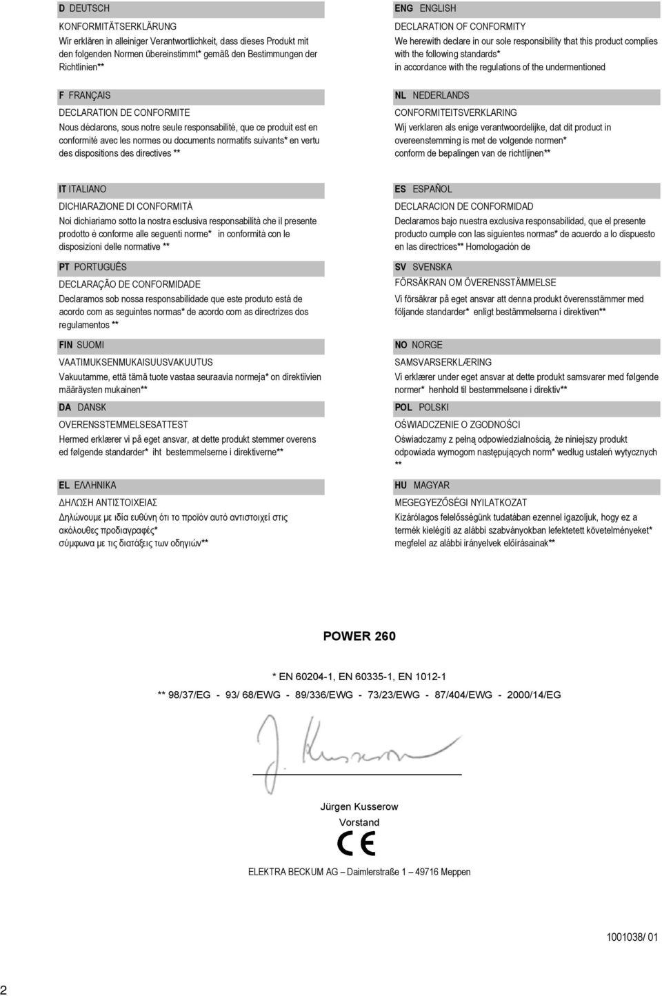 DECLARATION OF CONFORMITY We herewith declare in our sole responsibility that this product complies with the following standards* in accordance with the regulations of the undermentioned F FRANÇAIS