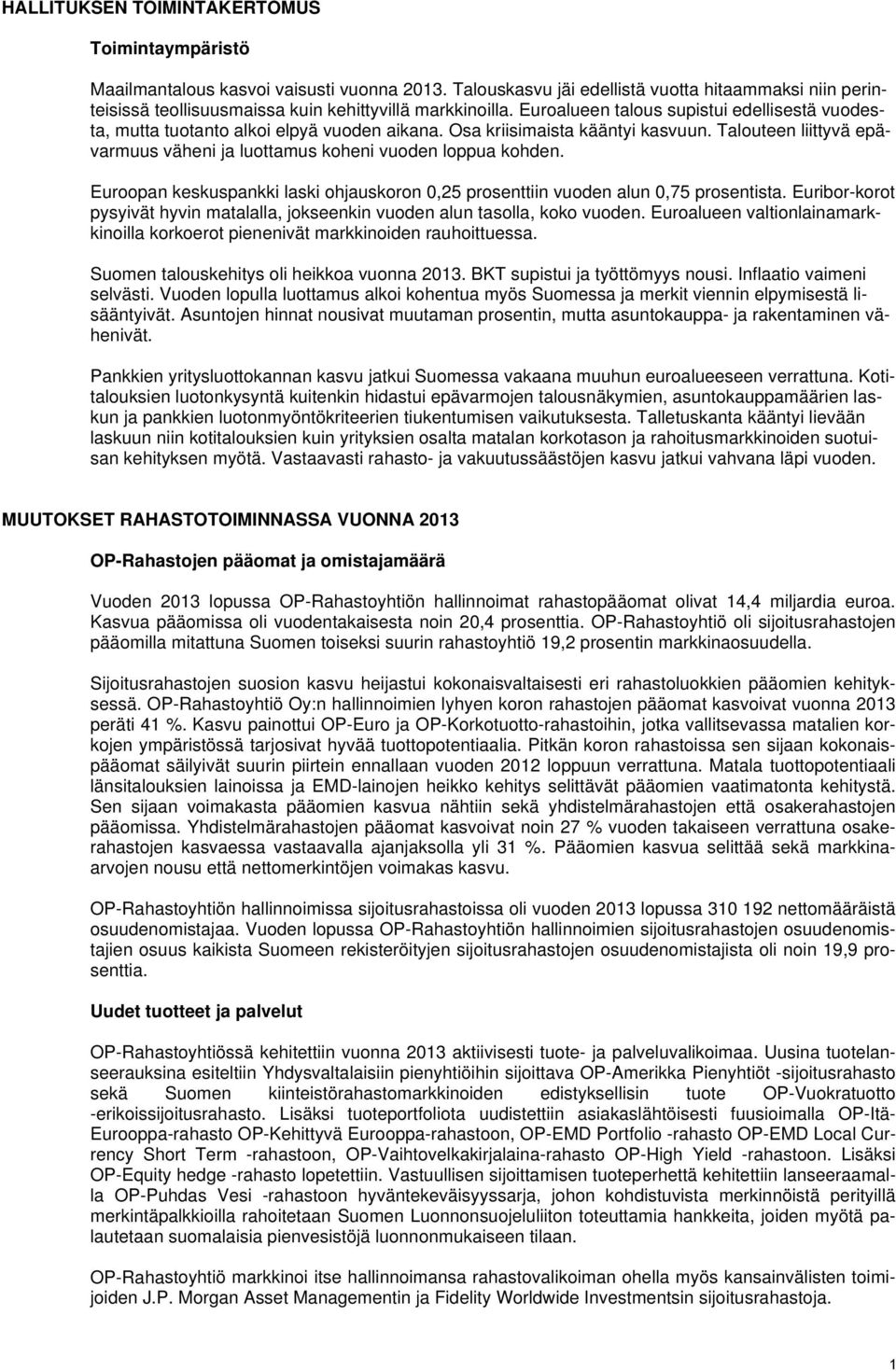 Euroalueen talous supistui edellisestä vuodesta, mutta tuotanto alkoi elpyä vuoden aikana. Osa kriisimaista kääntyi kasvuun.