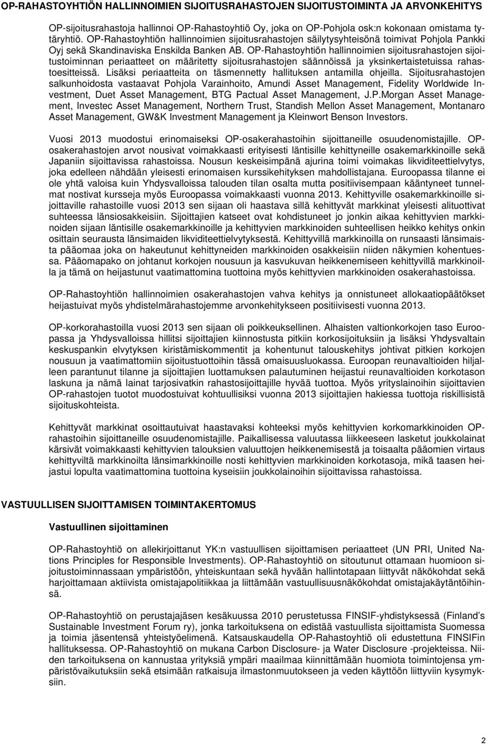 OP-Rahastoyhtiön hallinnoimien sijoitusrahastojen sijoitustoiminnan periaatteet on määritetty sijoitusrahastojen säännöissä ja yksinkertaistetuissa rahastoesitteissä.