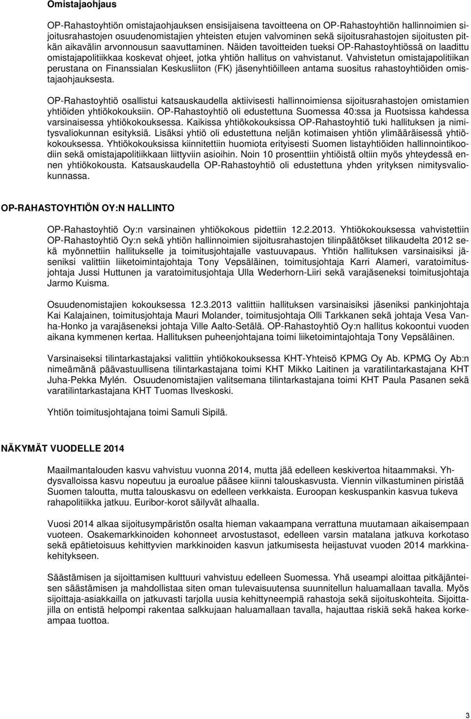 Vahvistetun omistajapolitiikan perustana on Finanssialan Keskusliiton (FK) jäsenyhtiöilleen antama suositus rahastoyhtiöiden omistajaohjauksesta.