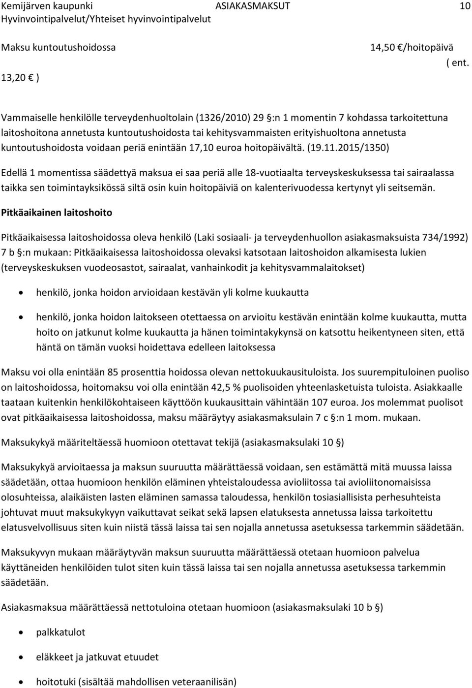 kuntoutushoidosta voidaan periä enintään 17,10 euroa hoitopäivältä. (19.11.