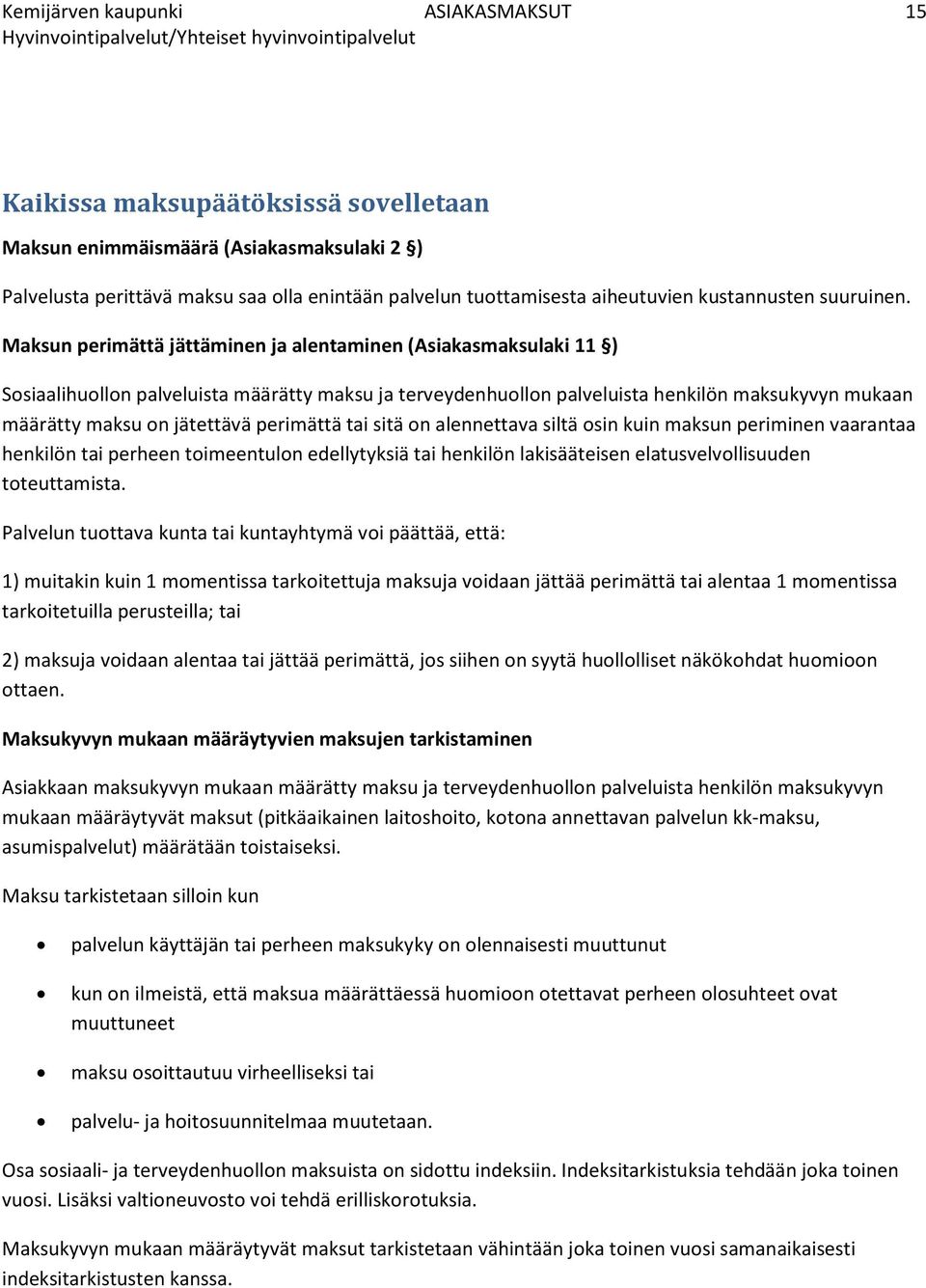Maksun perimättä jättäminen ja alentaminen (Asiakasmaksulaki 11 ) Sosiaalihuollon palveluista määrätty maksu ja terveydenhuollon palveluista henkilön maksukyvyn mukaan määrätty maksu on jätettävä