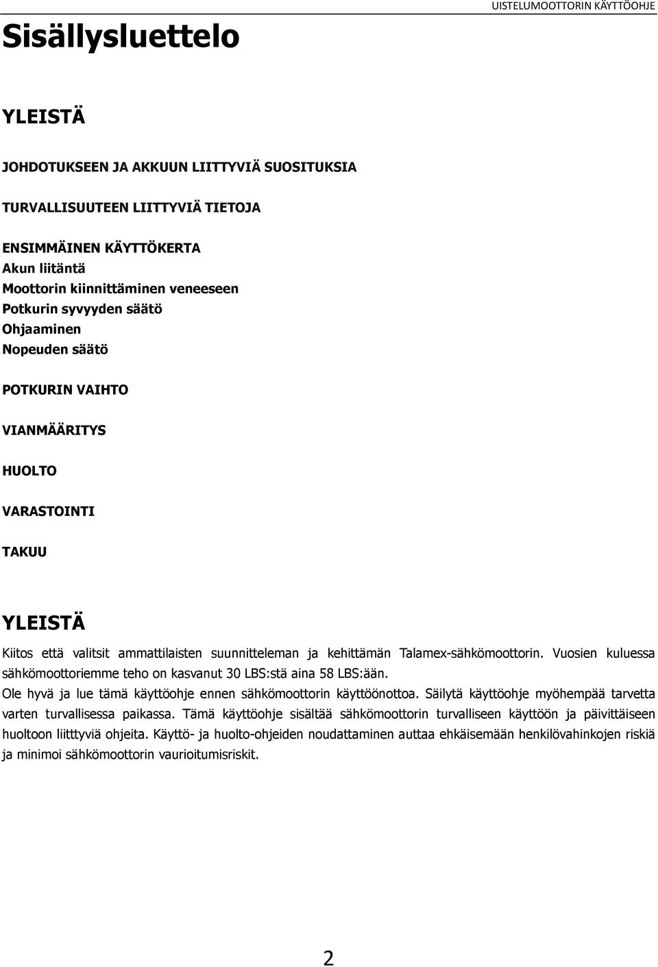 Talamex-sähkömoottorin. Vuosien kuluessa sähkömoottoriemme teho on kasvanut 30 LBS:stä aina 58 LBS:ään. Ole hyvä ja lue tämä käyttöohje ennen sähkömoottorin käyttöönottoa.