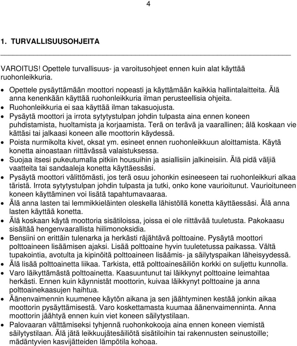 Pysäytä moottori ja irrota sytytystulpan johdin tulpasta aina ennen koneen puhdistamista, huoltamista ja korjaamista.