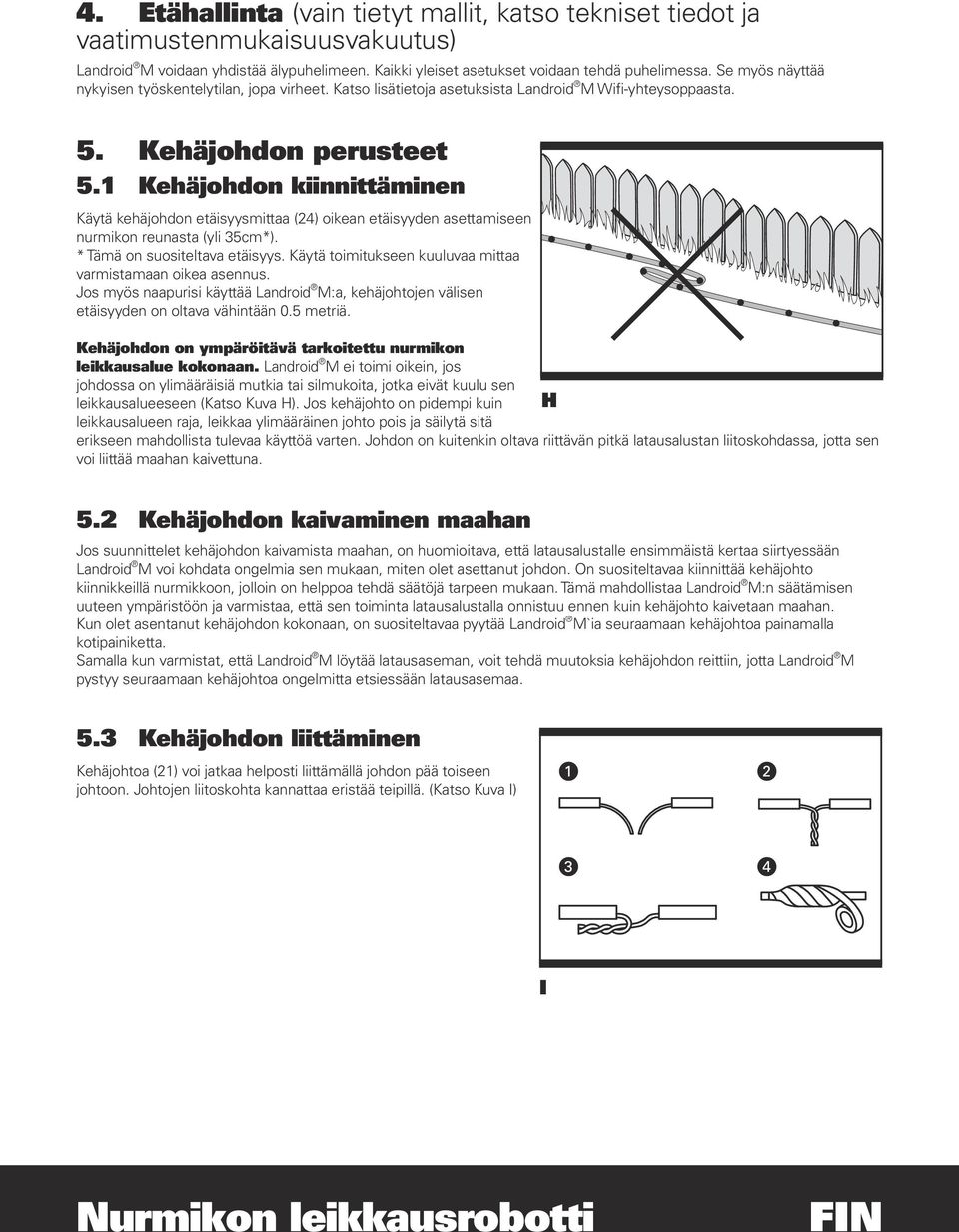 1 Kehäjohdon kiinnittäminen Käytä kehäjohdon etäisyysmittaa (24) oikean etäisyyden asettamiseen nurmikon reunasta (yli 35cm*). * Tämä on suositeltava etäisyys.