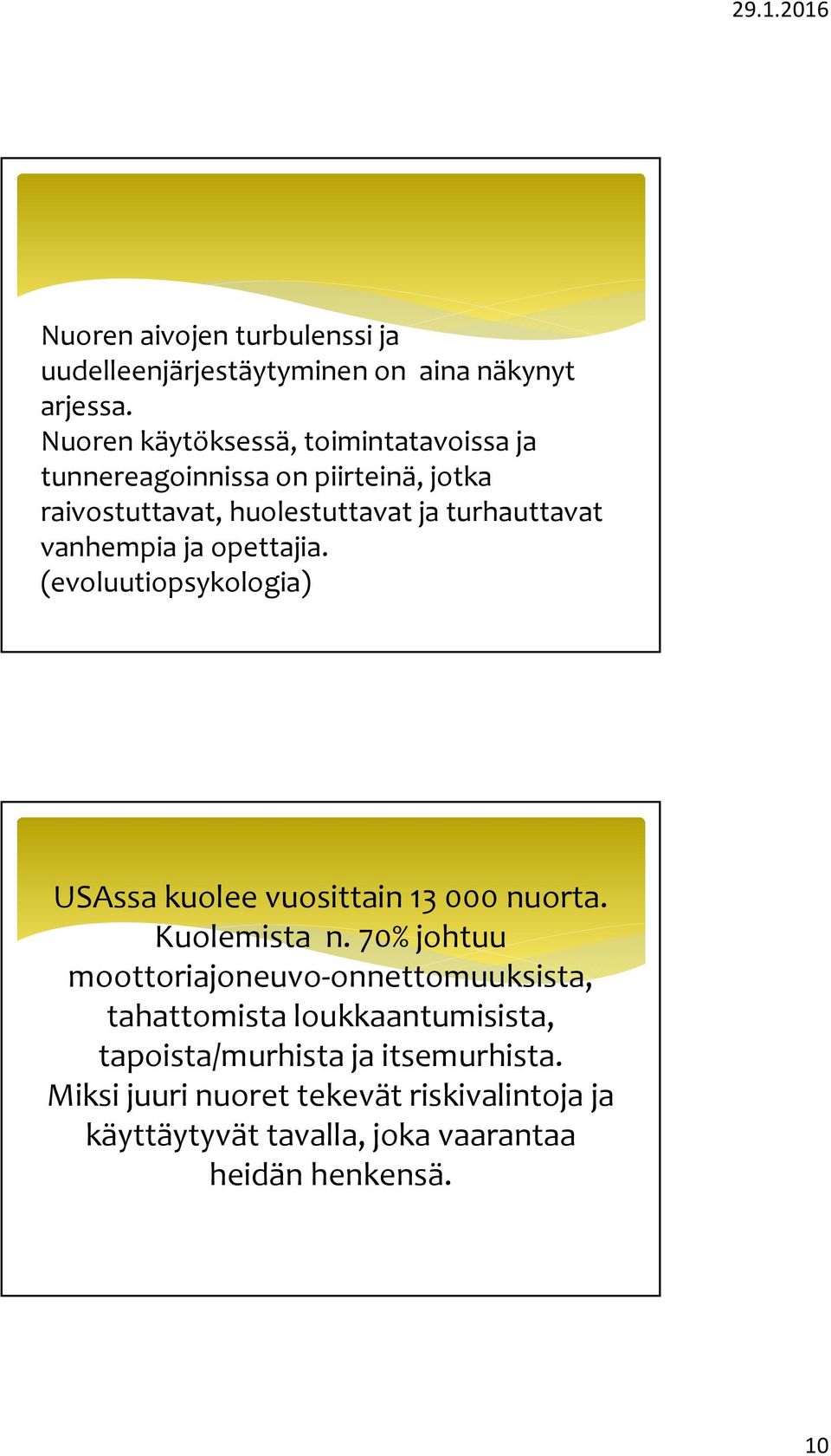 vanhempia ja opettajia. (evoluutiopsykologia) USAssa kuolee vuosittain 13 000 nuorta. Kuolemista n.