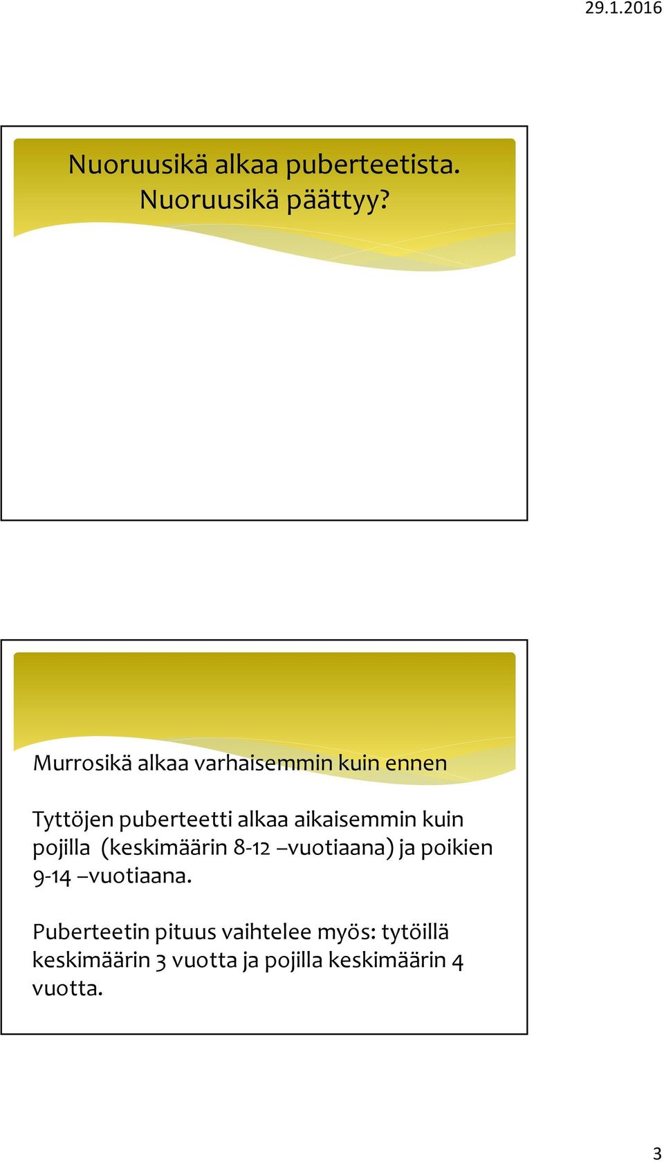 aikaisemmin kuin pojilla (keskimäärin 8 12 vuotiaana) ja poikien 9 14