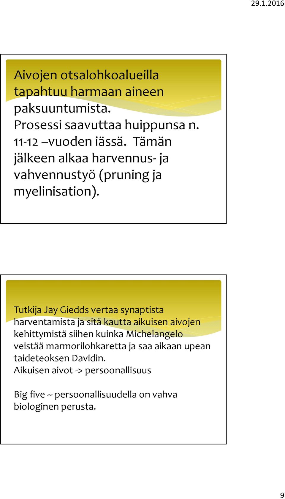 Tutkija Jay Giedds vertaa synaptista harventamista ja sitä kautta aikuisen aivojen kehittymistä siihen kuinka