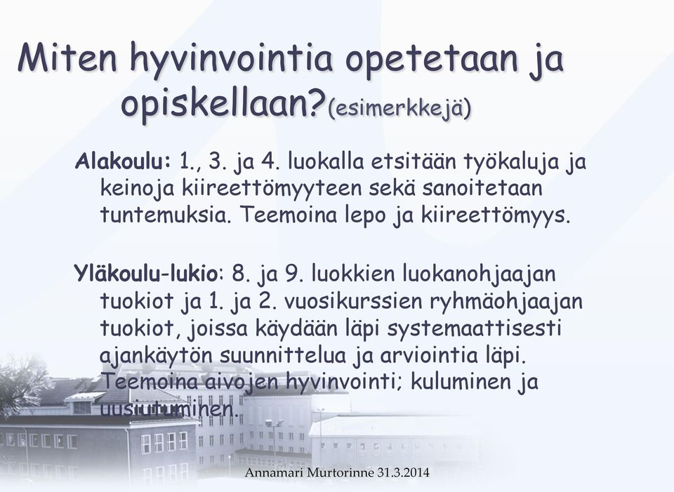 Teemoina lepo ja kiireettömyys. Yläkoulu-lukio: 8. ja 9. luokkien luokanohjaajan tuokiot ja 1. ja 2.