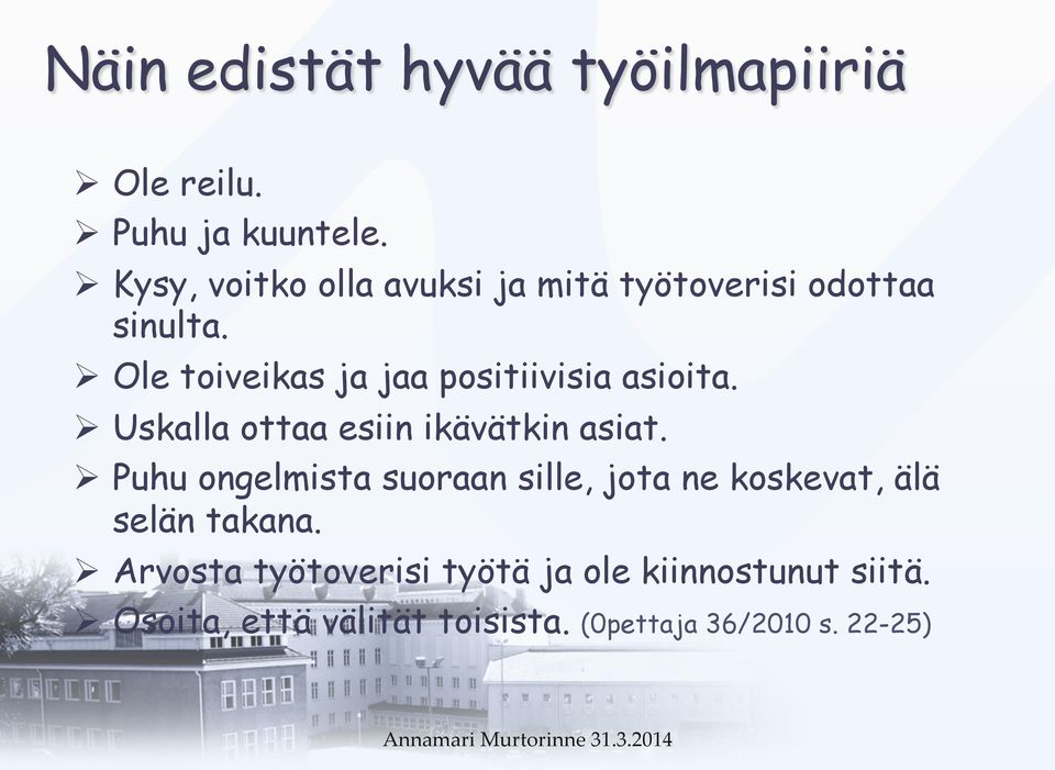 Ø Ole toiveikas ja jaa positiivisia asioita. Ø Uskalla ottaa esiin ikävätkin asiat.