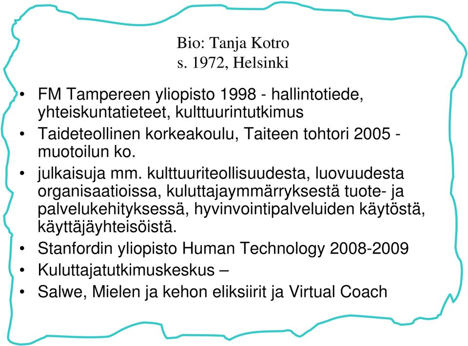 korkeakoulu, Taiteen tohtori 2005 - muotoilun ko. julkaisuja mm.