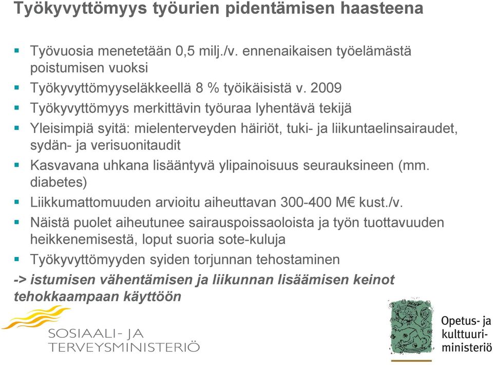 uhkana lisääntyvä ylipainoisuus seurauksineen (mm. diabetes) Liikkumattomuuden arvioitu aiheuttavan 300-400 M kust./v.