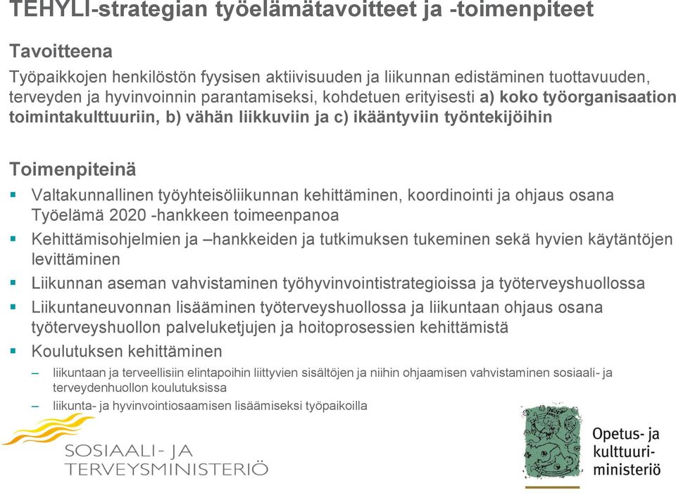 ja ohjaus osana Työelämä 2020 -hankkeen toimeenpanoa Kehittämisohjelmien ja hankkeiden ja tutkimuksen tukeminen sekä hyvien käytäntöjen levittäminen Liikunnan aseman vahvistaminen