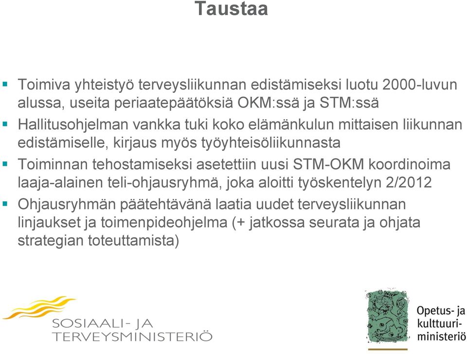 tehostamiseksi asetettiin uusi STM-OKM koordinoima laaja-alainen teli-ohjausryhmä, joka aloitti työskentelyn 2/2012