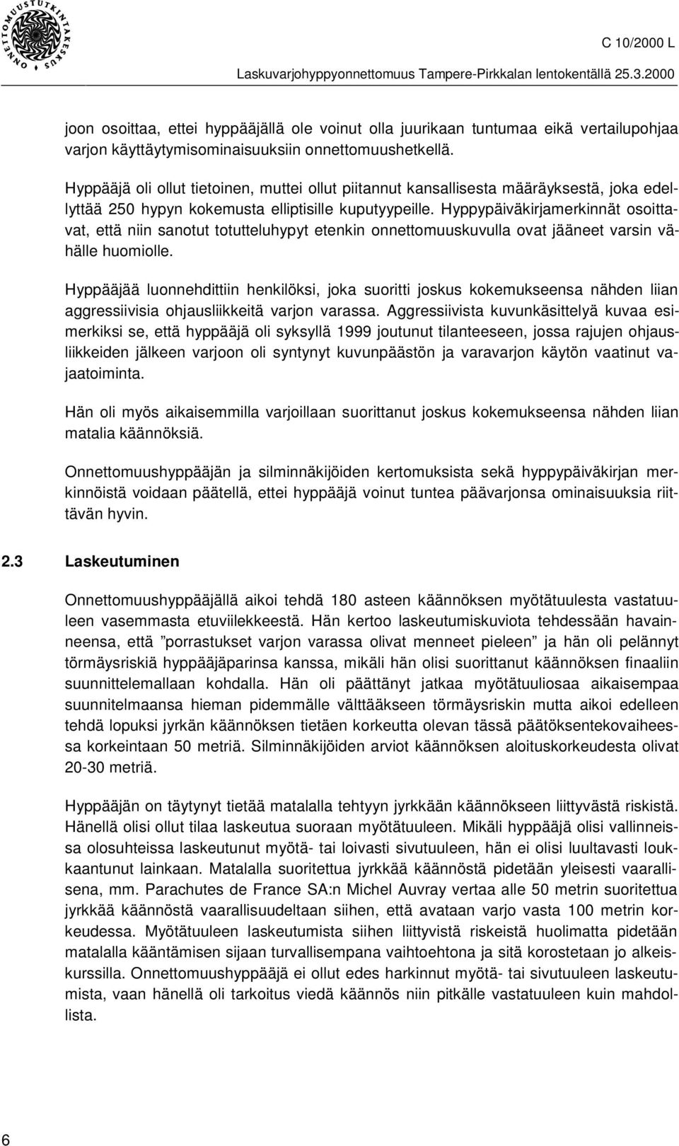 Hyppypäiväkirjamerkinnät osoittavat, että niin sanotut totutteluhypyt etenkin onnettomuuskuvulla ovat jääneet varsin vähälle huomiolle.