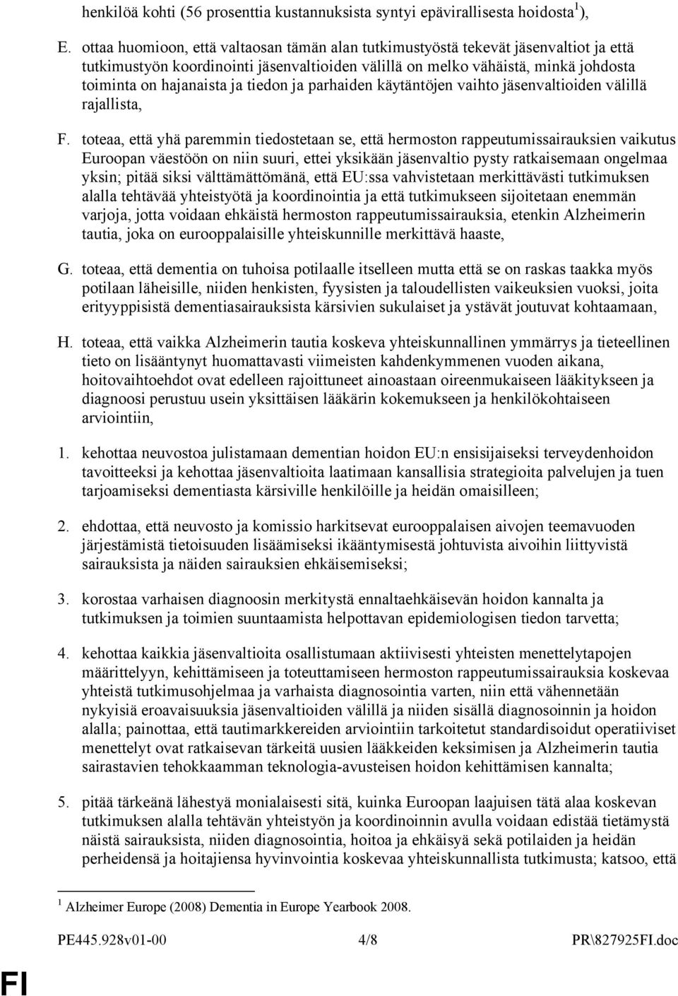 tiedon ja parhaiden käytäntöjen vaihto jäsenvaltioiden välillä rajallista, F.