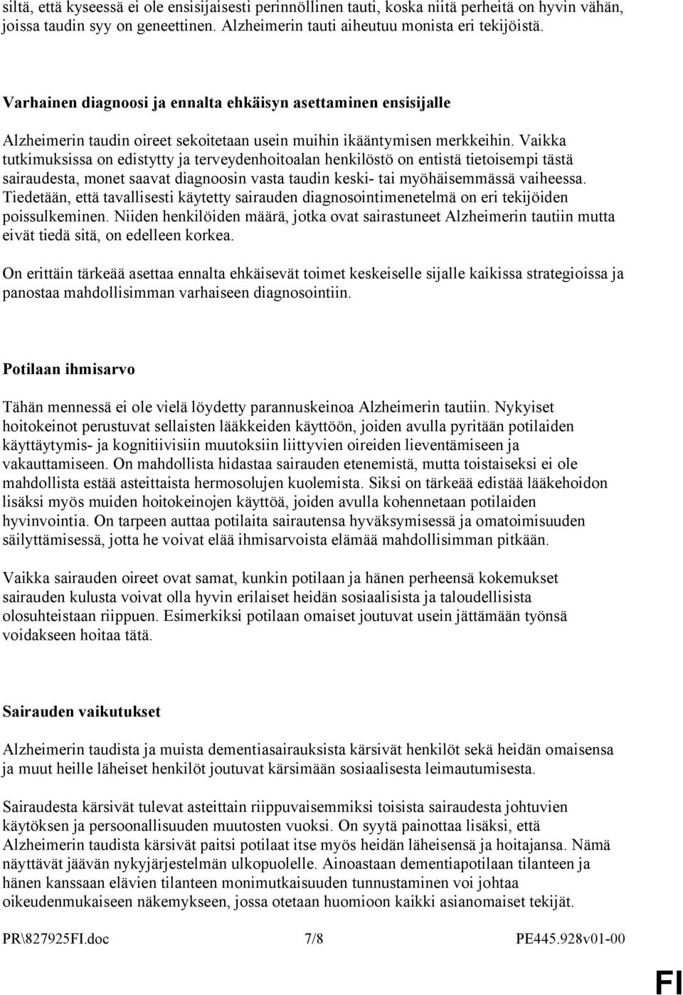 Vaikka tutkimuksissa on edistytty ja terveydenhoitoalan henkilöstö on entistä tietoisempi tästä sairaudesta, monet saavat diagnoosin vasta taudin keski- tai myöhäisemmässä vaiheessa.
