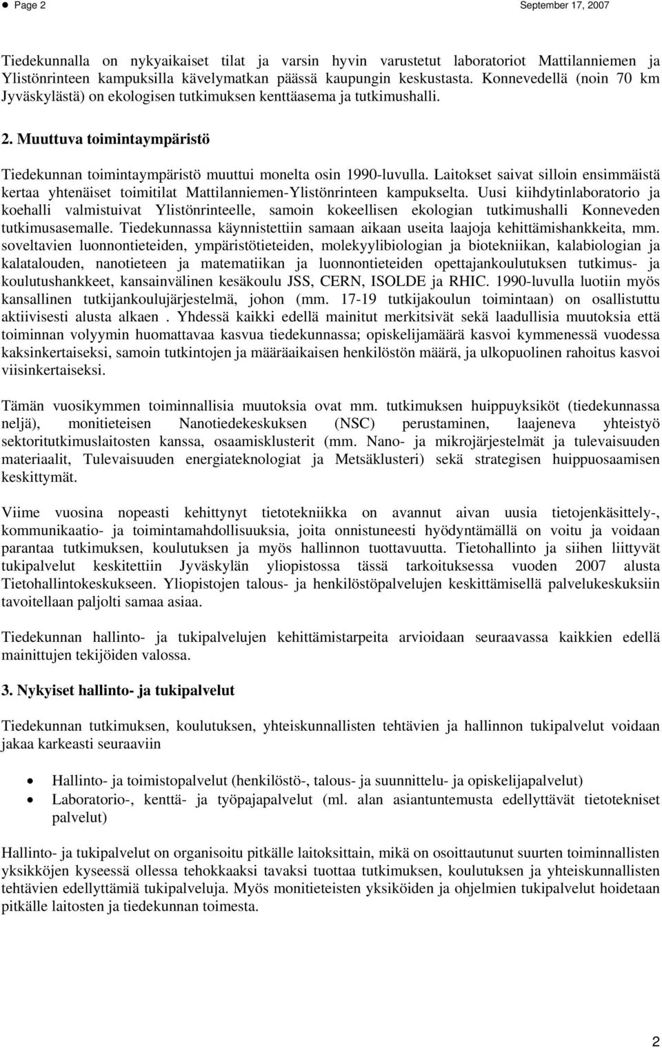 Laitokset saivat silloin ensimmäistä kertaa yhtenäiset toimitilat Mattilanniemen-Ylistönrinteen kampukselta.