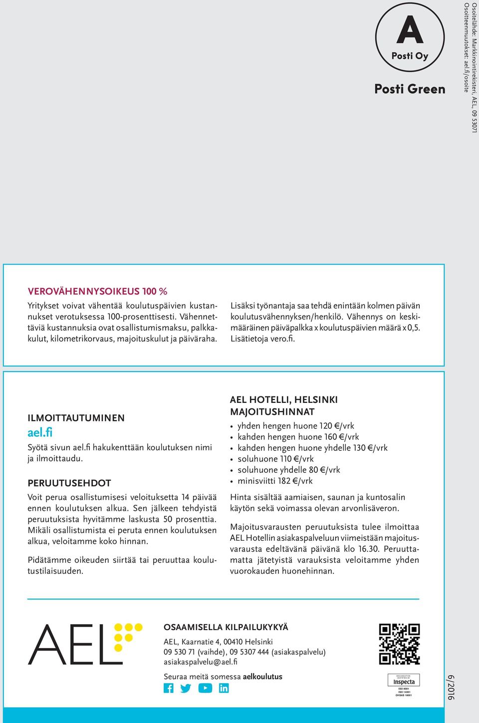 Vähennys on keskimääräinen päiväpalkka x koulutuspäivien määrä x 0,5. Lisätietoja vero.fi. ILMOITTAUTUMINEN ael.fi Syötä sivun ael.fi hakukenttään koulutuksen nimi ja ilmoittaudu.