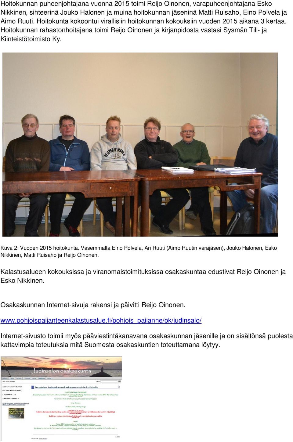 Kuva 2: Vuoden 2015 hoitokunta. Vasemmalta Eino Polvela, Ari Ruuti (Aimo Ruutin varajäsen), Jouko Halonen, Esko Nikkinen, Matti Ruisaho ja Reijo Oinonen.
