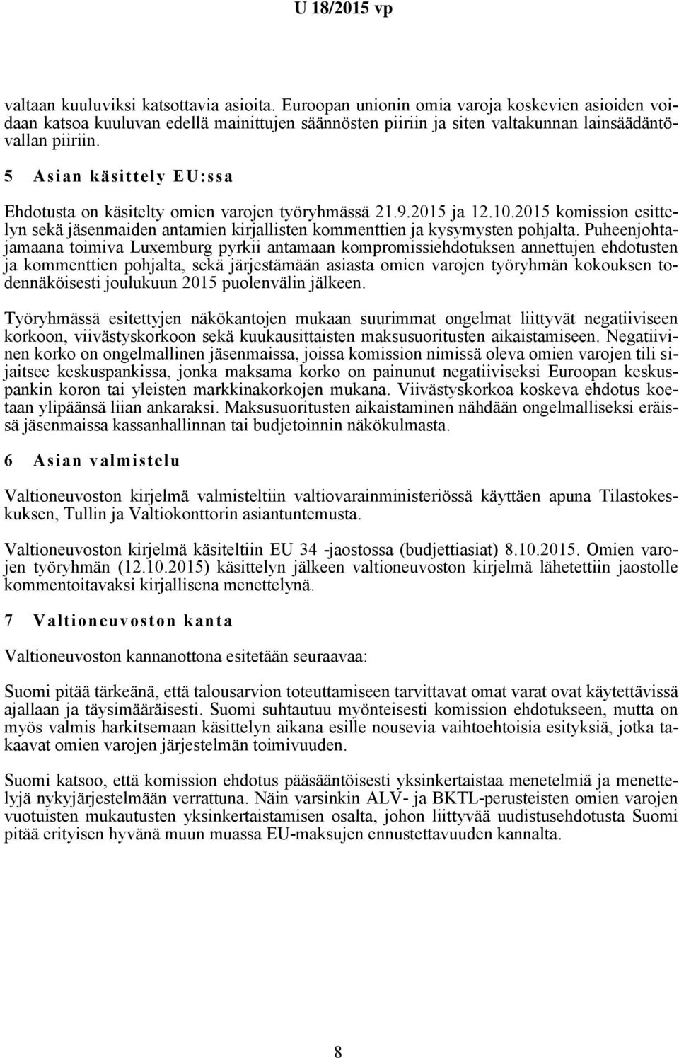 Puheenjohtajamaana toimiva Luxemburg pyrkii antamaan kompromissiehdotuksen annettujen ehdotusten ja kommenttien pohjalta, sekä järjestämään asiasta omien varojen työryhmän kokouksen todennäköisesti