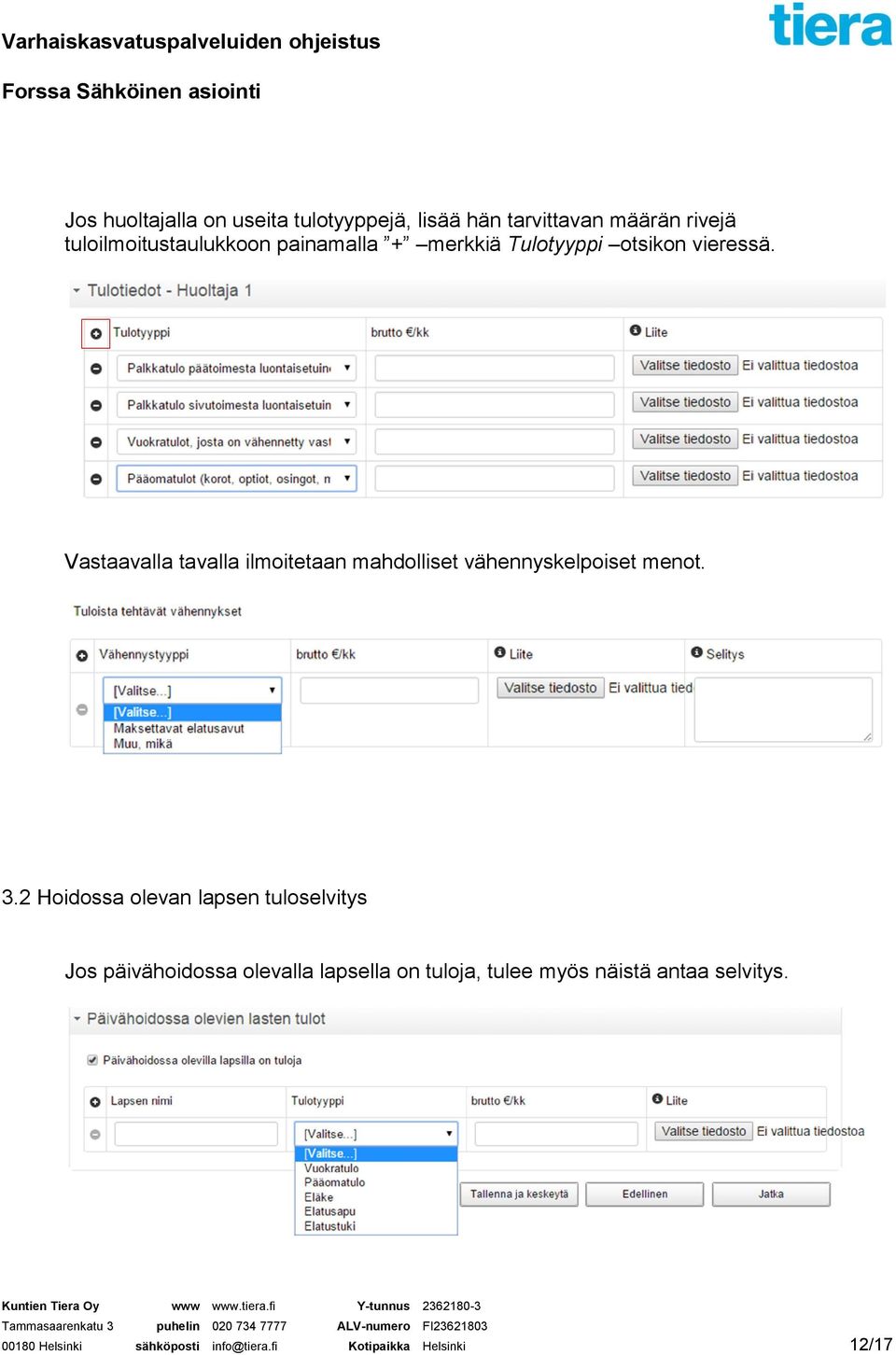 Vastaavalla tavalla ilmoitetaan mahdolliset vähennyskelpoiset menot. 3.